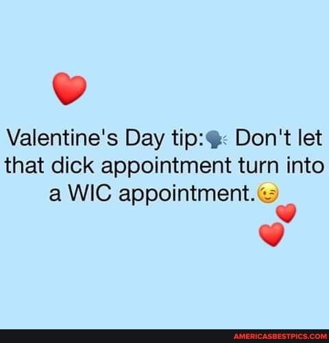 Valentine's Day tip:@: Don't let that dick appointment turn into
WIG