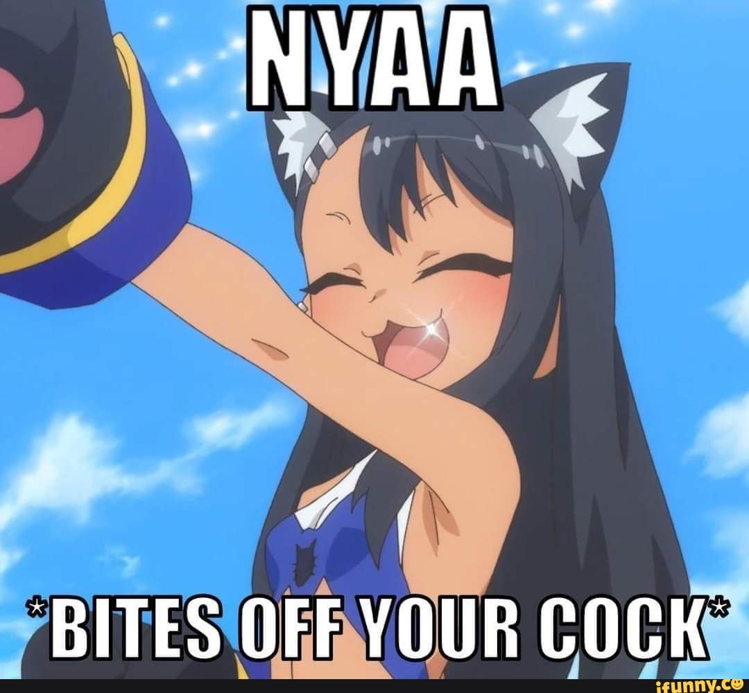 NYAA
BITES OFF YOUR COCK