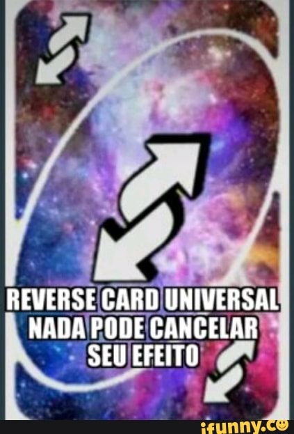 REVERSE CARD UNIVERSAL NADA PODE CANGELAR SEW EFEITO - iFunny Brazil