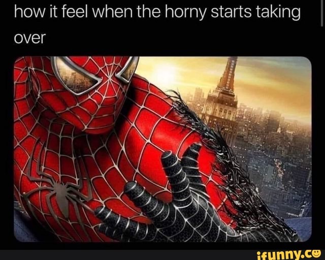 how it feel when the horny starts taking I over