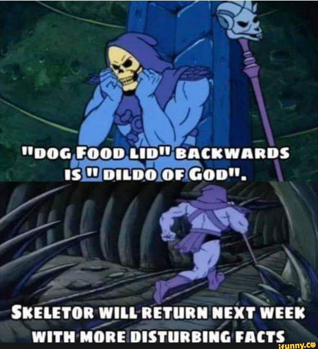 GOOD BACKWARDS IS OF SKELETOR WILL RETURN NEXT WEEK WITH MORE