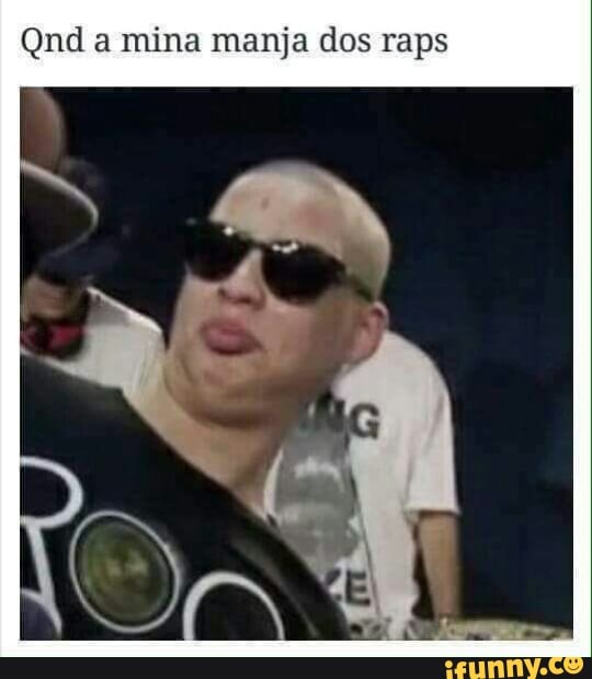 Qnd a mina manja dos raps