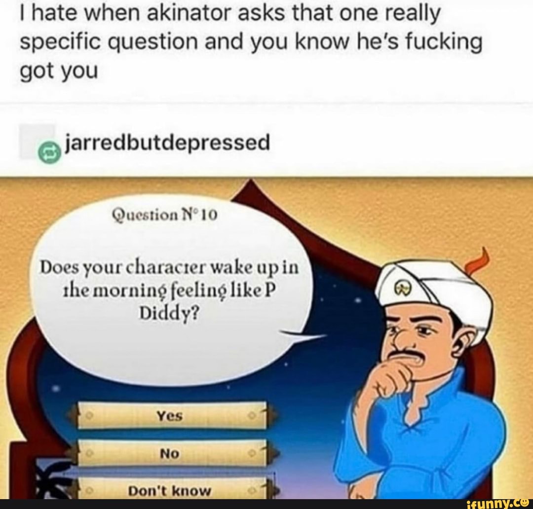 I hate when akinator asks that one really specific question and you