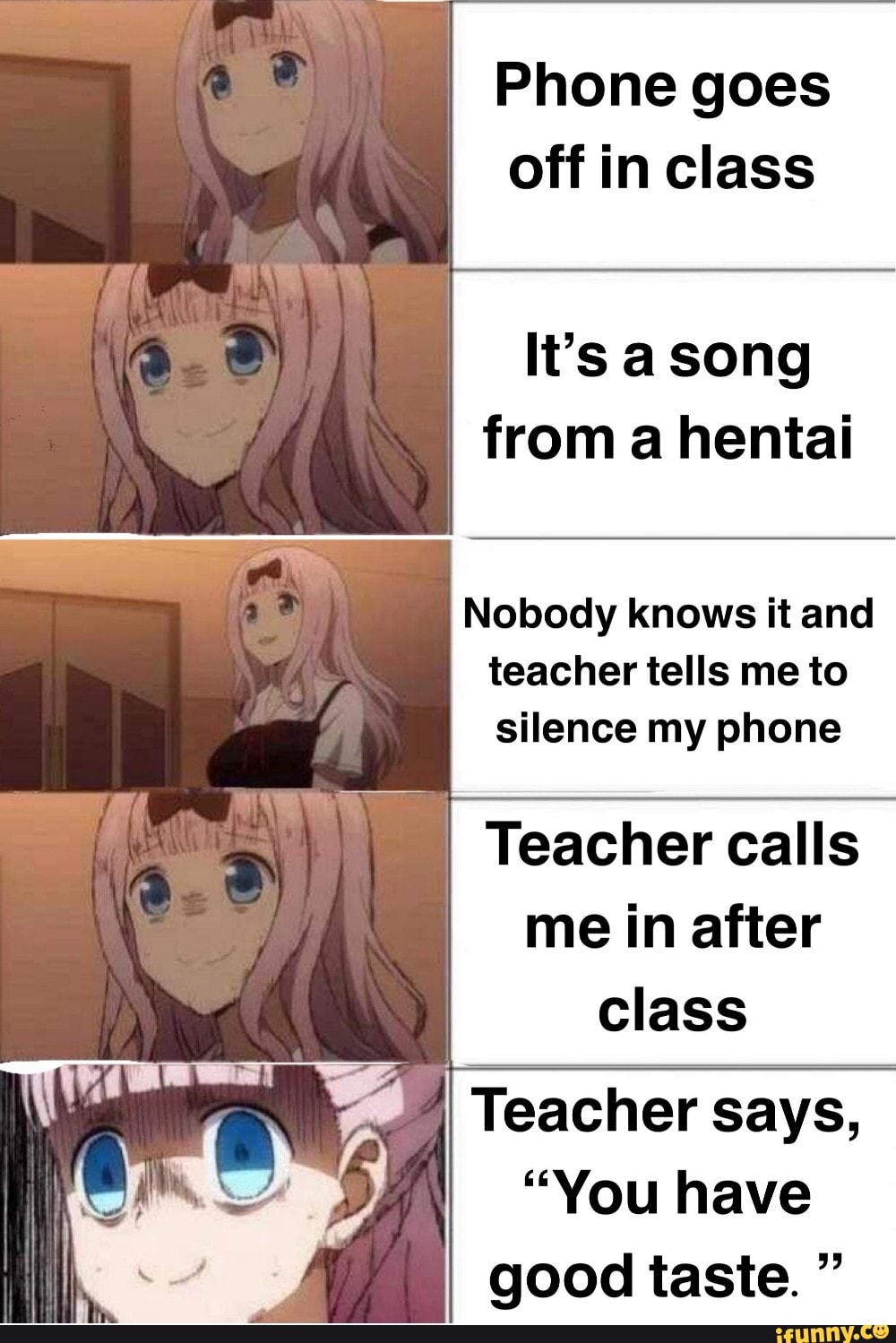 Phone Goes Off In Class It S A Song From A Hentai Nobody Knows It And Teacher Tells Me To Silence My Phone Teacher Calls Me In After Class You Have Good Taste