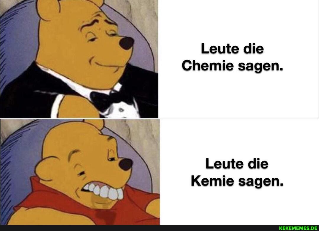 Leute die
Chemie sagen.
Leute die
Kemie sagen.