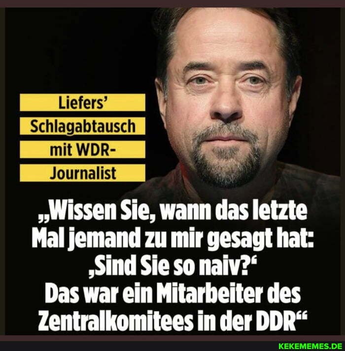 ournalist
"Wissen Sie, wann das letzte
Mal jemand zu mir gesagt hat:
'Sind Sie so naiv?'
Das war ein Mitarbeiter des
Zentralkomitees in der DDR"