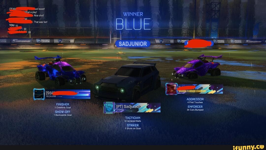 boost! jat a play!
Nice shot!
That was fun!
AGGRESSOR
4 First Touches
ENFORCER
34 Cars Bumped
Backwards Goal
-TACTICIAN
9 Centered Balls
STRIKER Shots on Goal