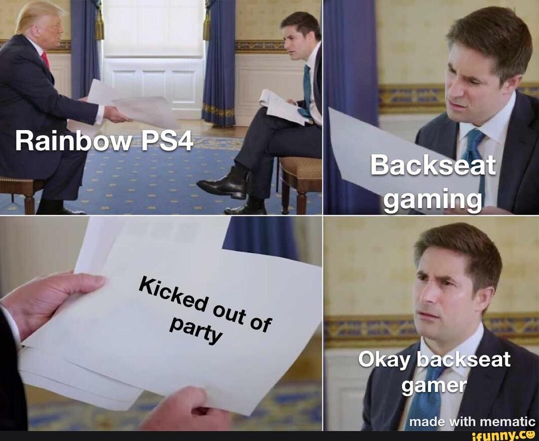 Rainbow OF Backseat gaming Okay backseat gamer iFunny