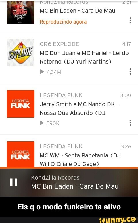 nonaznakecoras
MC Bin Laden Cara De Mau
Reproduzindo agora
MC Don Juan e MC Hariel Lei do
Retorno (DJ Yuri Martins)
Jerry Smith e MC Nando DK Nossa Que Absurdo (DJ
MC WM Senta Rabetania (DJ
Will O Cria e DJ Gege)
KondZilla Records
MC Bin Laden Cara De Mau
Eis q o modo funkeiro ta ativo - Eis q o modo funkeiro ta ativo