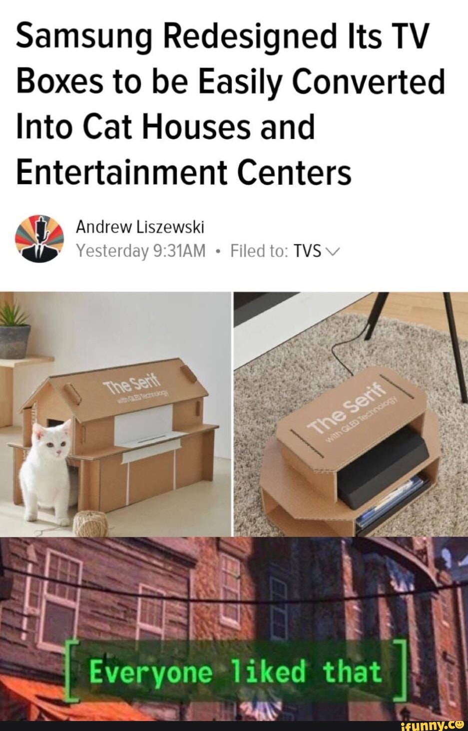 Samsung Redesigned Its TV
Boxes to be Easily Converted
Into Cat Houses and
Entertainment Centers
as Andrew Liszewski a2
Yesterday 9:31AM =
Filed to: TVS Vv