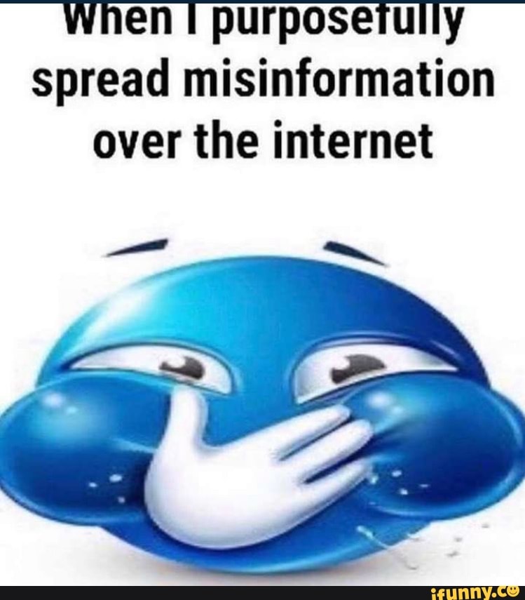 Whentpurposetully spread misinformation over the internet