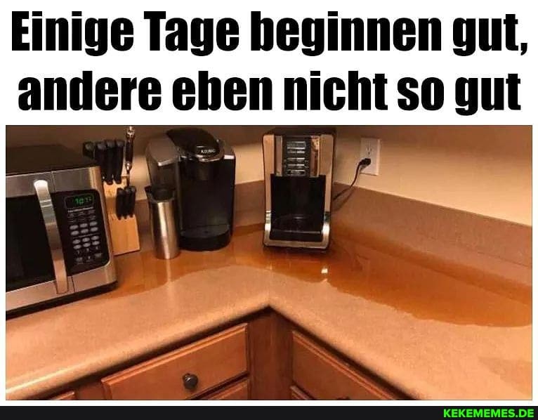 Einige Tage beginnen gut, andere eben nicht so gut