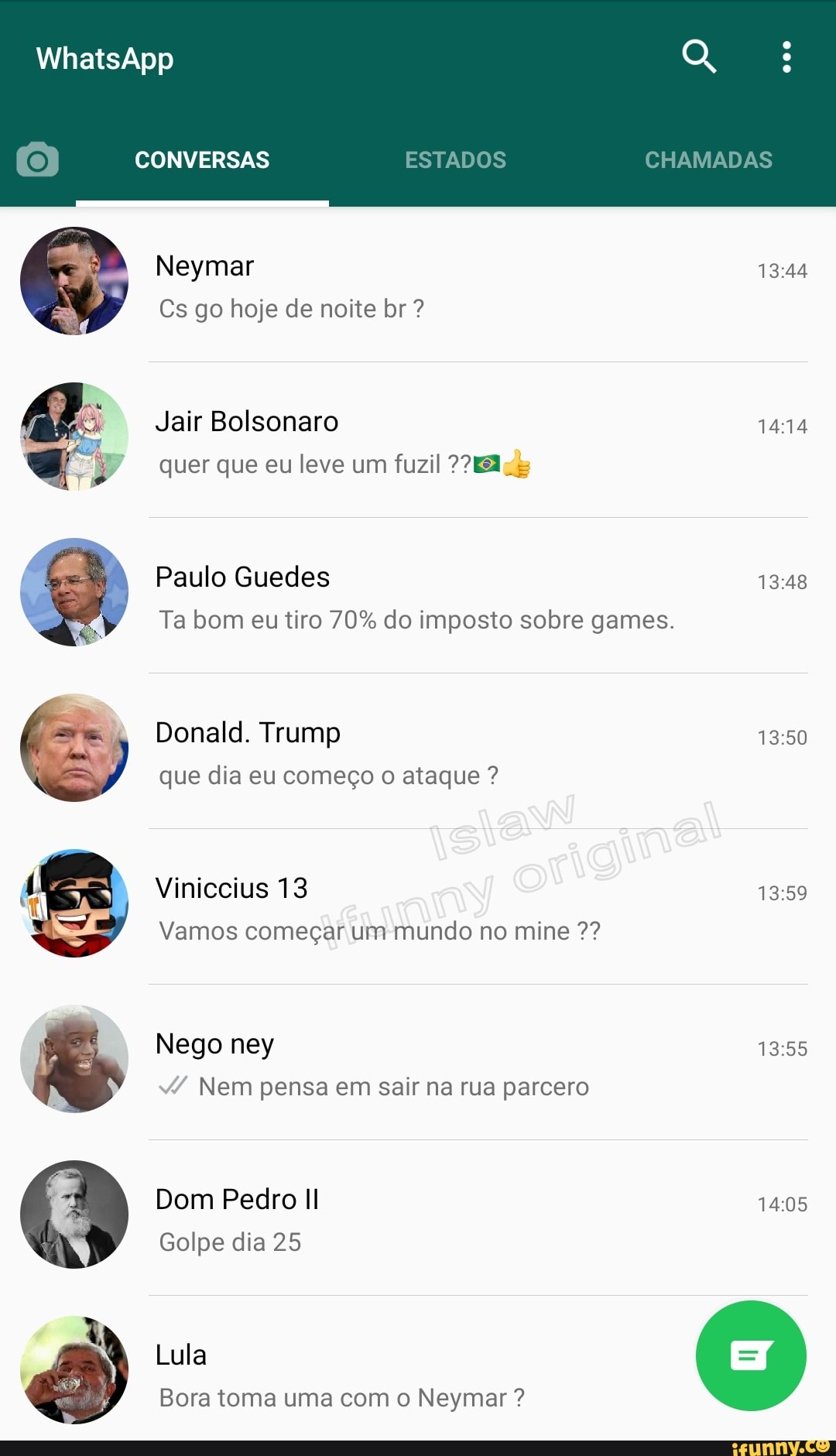 CONVERSAS
Cs go hoje de noite br quer que eu leve um fuzil ?2Elvs
Ta bom eu tiro 70% do imposto sobre games.
que dia eu começo o ataque Vamos começar um mundo no mine / Nem pensa em sair na rua parcero
Bora toma uma com o Neymar