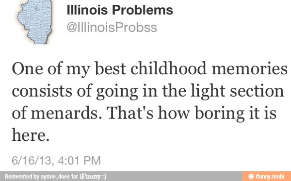 One of my best childhood memories
consists of going in the light section
of menards. That's how boring it is
here.