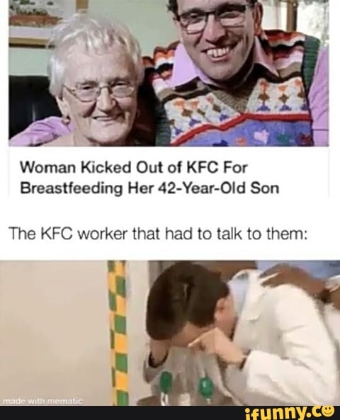 Woman Kicked Out Of Kfc For Breastfeeding Her 42 Year Old Son The Kfc Worker That Had To Talk To