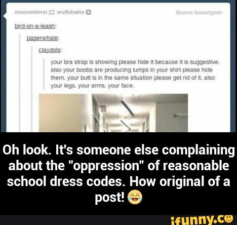0h look. It's someone else complaining
about the "oppression" of reasonable
school dress codes. How original of a
post! a - Oh look. It's someone else complaining about the "oppression" of reasonable school dress codes. How original of a post! ๐