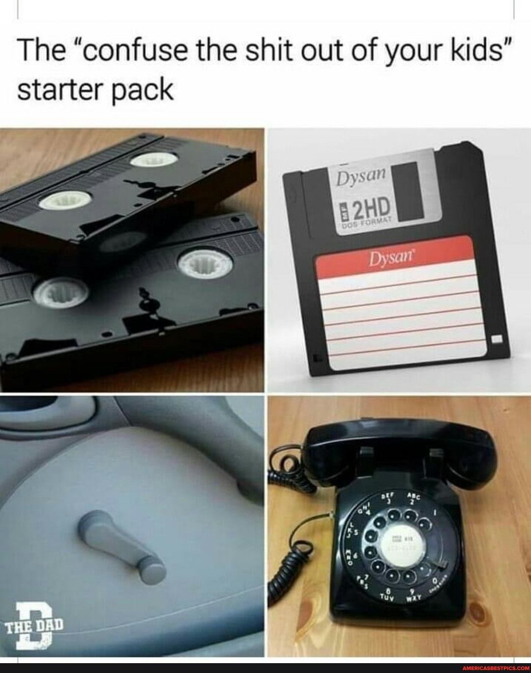 The "confuse the shit out of your kids" starter pack
ry