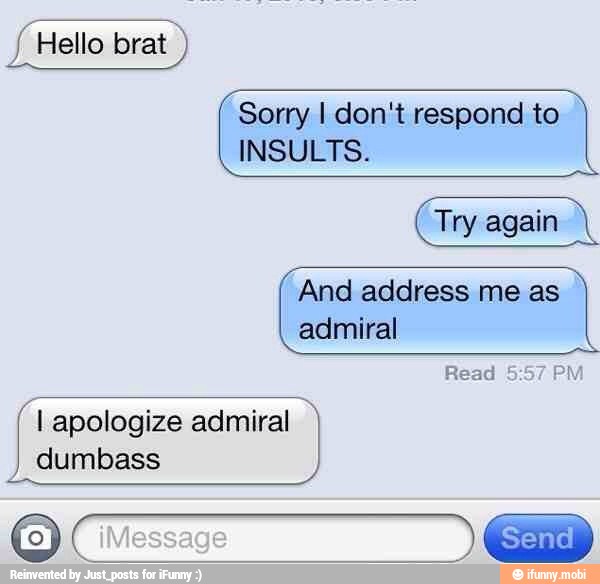 Sorry I don't respond to
INSULTS.
And address me as
admiral
