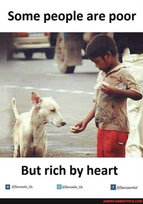 Some people are poor
But rich by heart
@sorcossc_ Us Blasorcostc us Besor