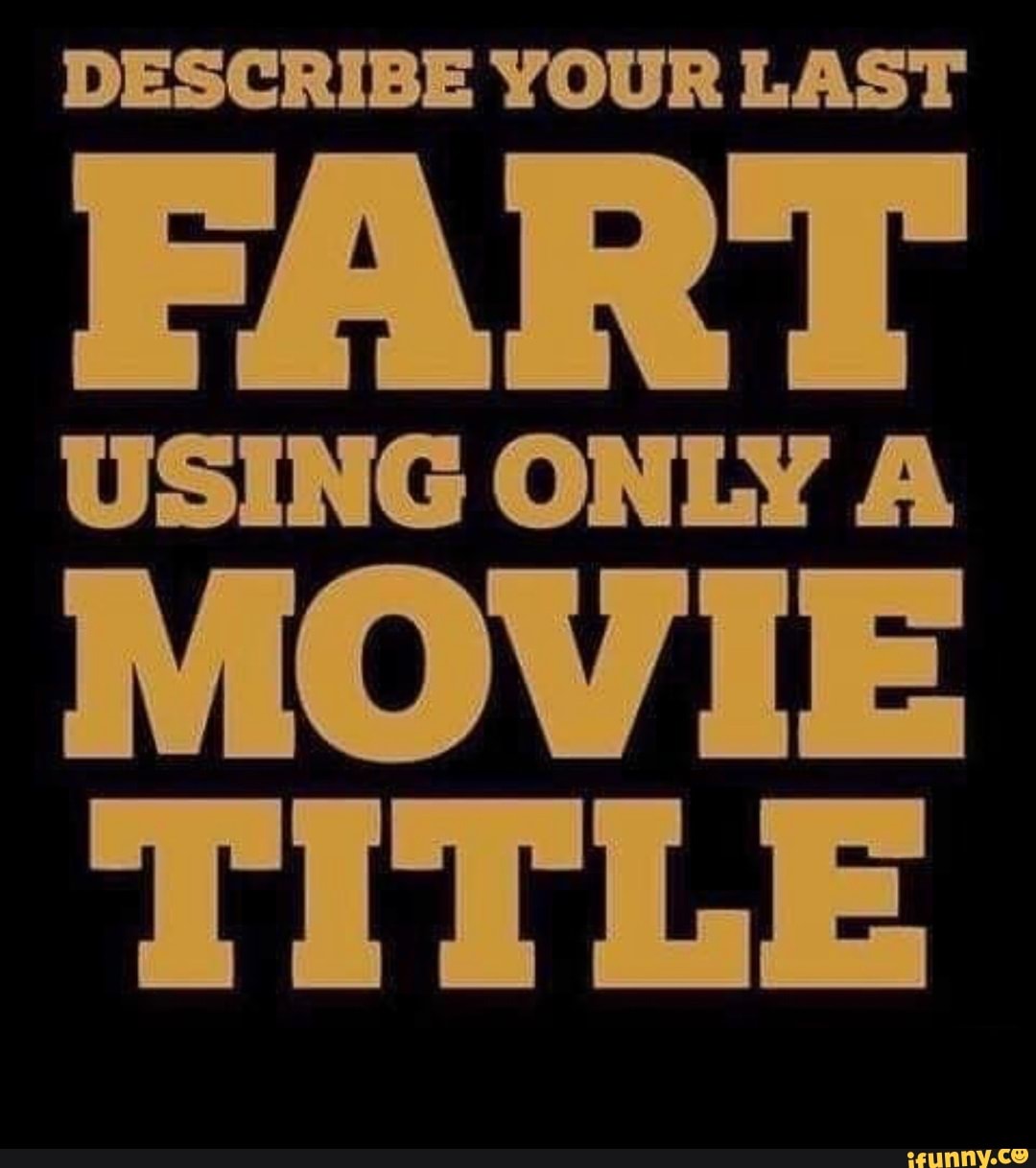 describe-your-last-fart-using-only-a-movie-title-ifunny