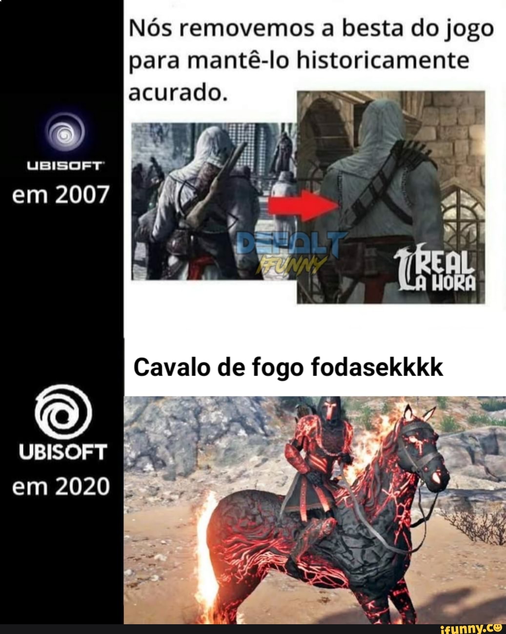 Nós removemos a besta do jogo para mantê-lo historicamente
acurado.
UBISOFT
em 2007
Cavalo de fogo fodasekkkk
UBISOFT em 2020