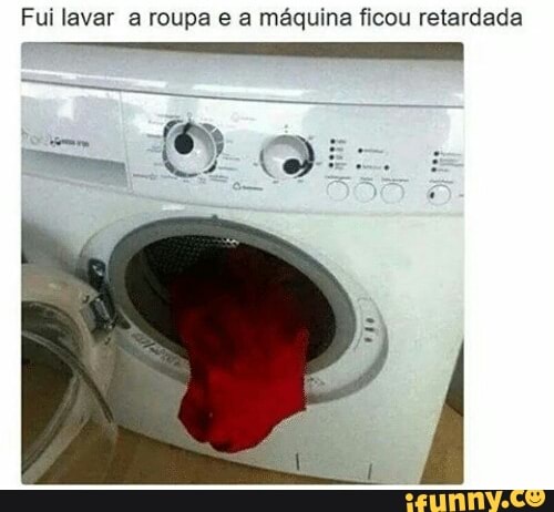 Fui lavar a roupa e a máquina ficou retardada
Desse)