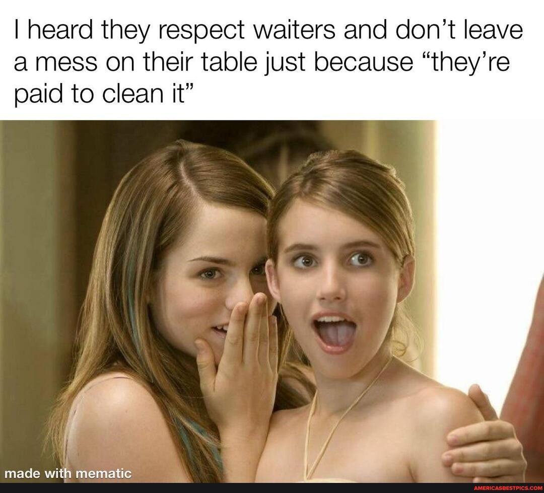 I heard they respect waiters and don't leave a mess on their table just because "they're paid to clean it"