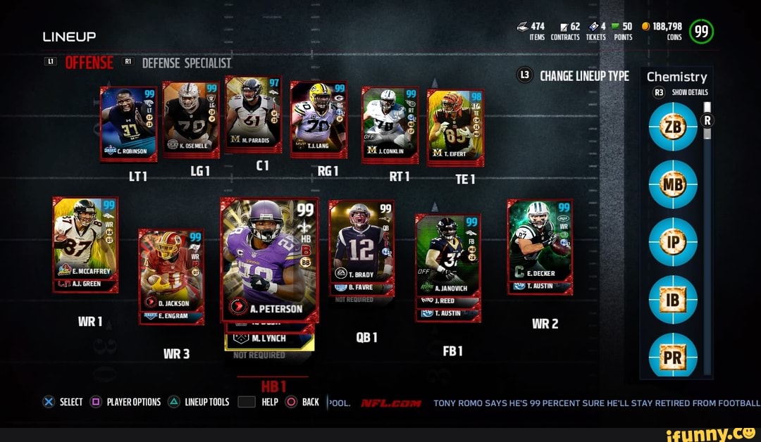LINEUP
Chemistry
SHOW DETAILS
@r. BRADY
TREGURED NOT REQUIRED SELECT (C)) PLAYEROPTIONS 'A) LINEUP TOOLS HELP BACK ooL.
TONY ROMO SAYS HE'S 99 PERCENT SURE HE'LL STAY RETIRED FROM FOOTBALL
