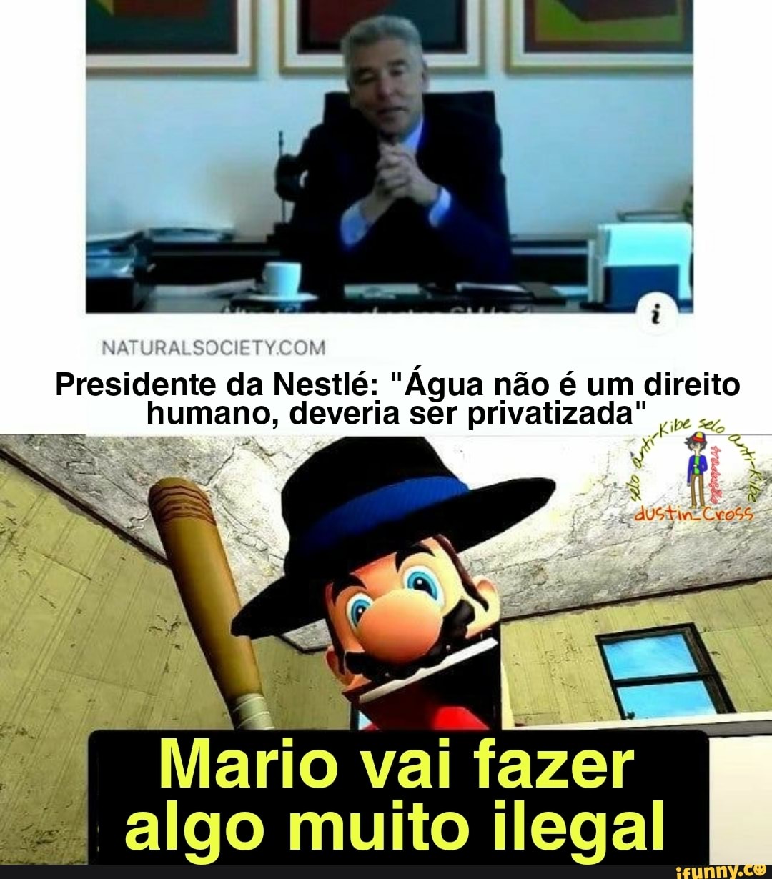 Presidente da Nestlé: "Água não é um direito humano, deveria ser privatizada"
Mario vai fazer algo muito ilegal