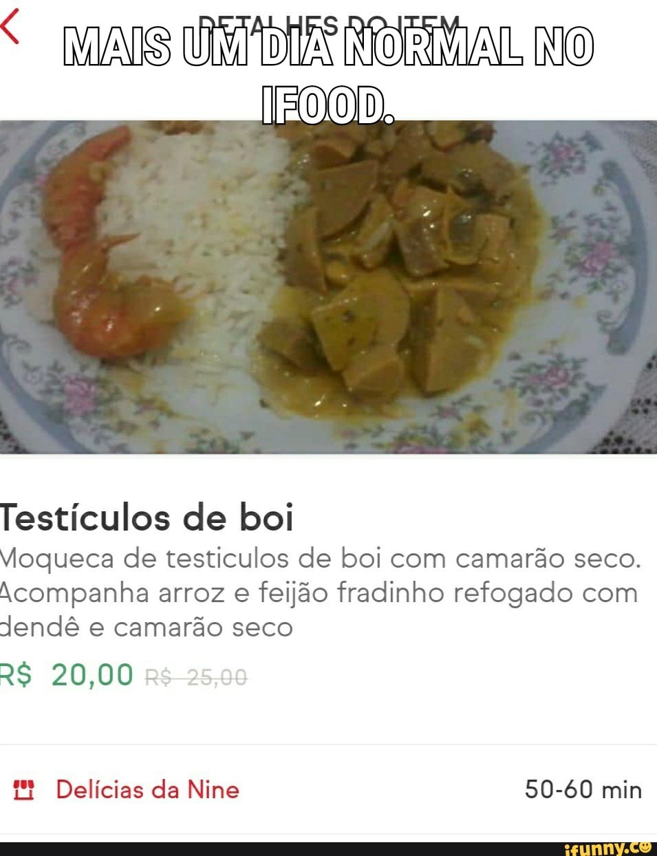 Testículos de boi
Moqueca de testículos de boi com camarão seco.
Acompanha arroz e feijão fradinho refogado com
Jendê e camarão seco