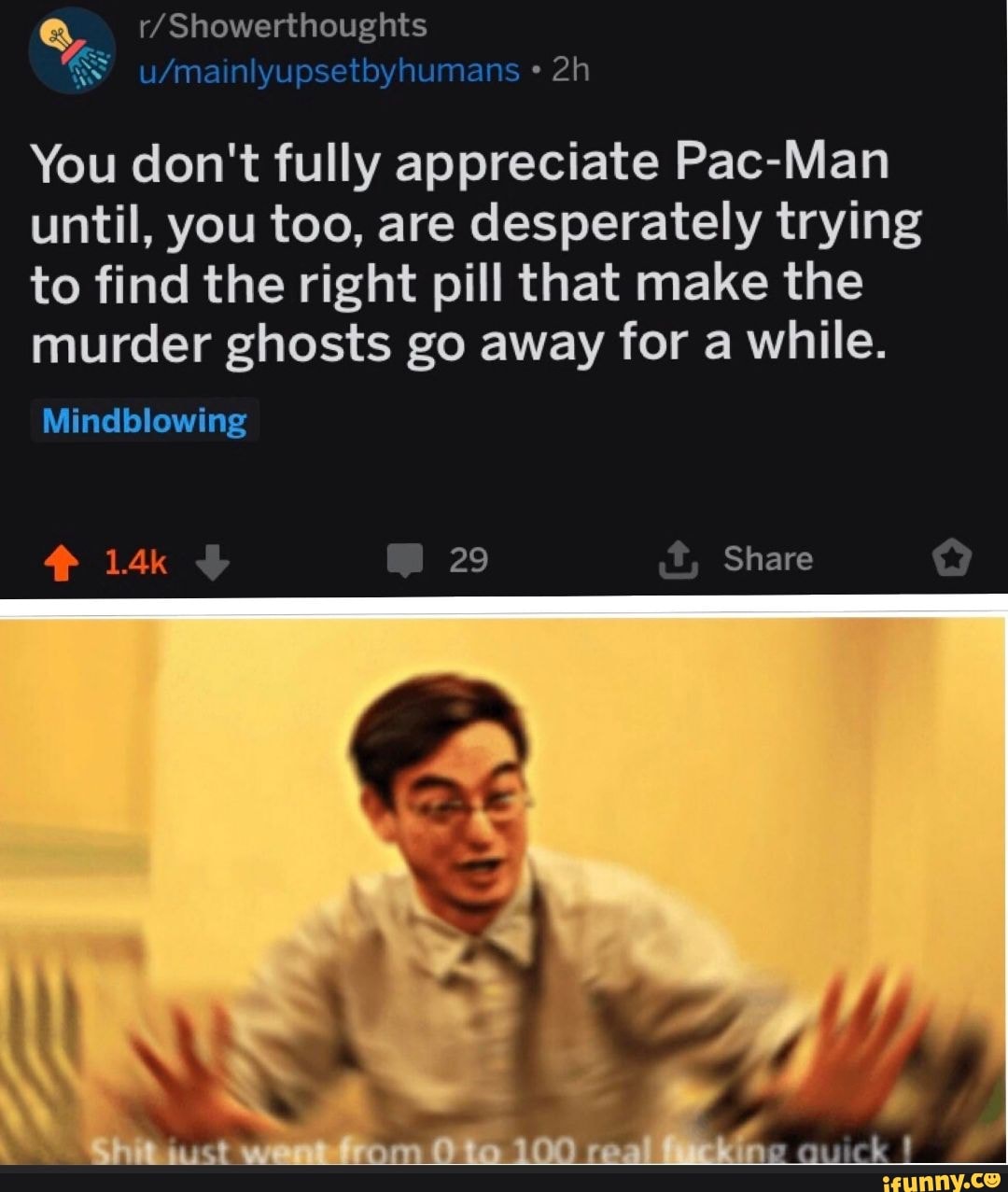 SS A
You don't fully appreciate Pac-Man
until, you too, are desperately trying
to find the right pill that make the
murder ghosts go away for a while.
Mindblowing