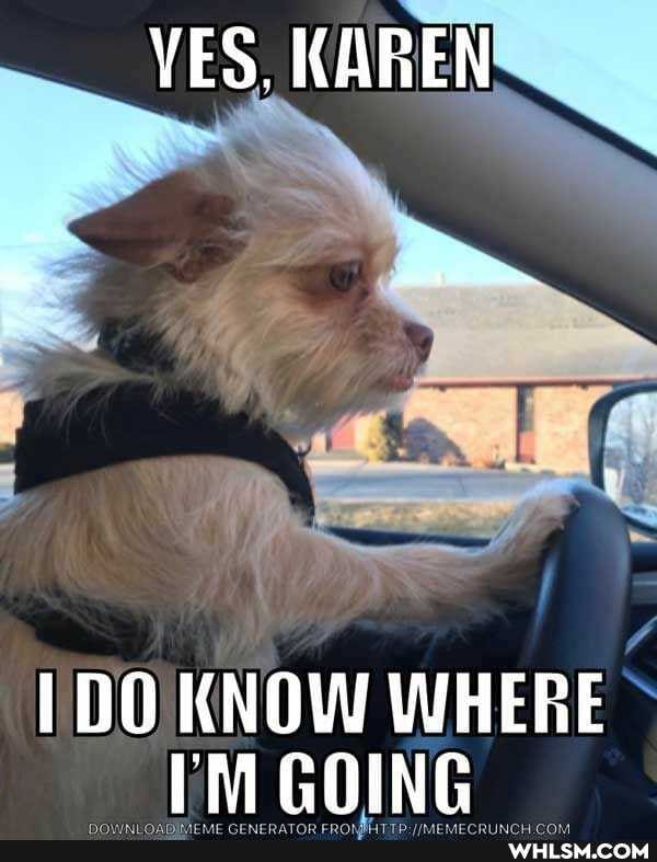 ES, KAREN
DO KNOW WHERE IM GOING