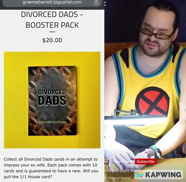 DIVORCED DADS - BOOSTER PACK $20.00 Collect all Divorced Dads cards in an attempt to impress your ex wife. Each pack comes with 10 cards and is guaranteed to have a rare. DIVORCED DADS - BOOSTER PACK $20.00 Collect all Divorced Dads cards in an attempt to impress your ex wife. Each pack comes with 10 cards and is guaranteed to have a rare.