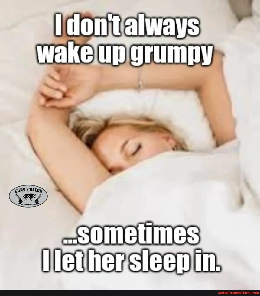 Always wake up. Didn't Wake up. Wake up meme. When she Sleep. Don't have to Wake up.