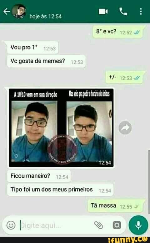 hoje às 12:54
Vc gosta de memes?
Tipo meus primeiros