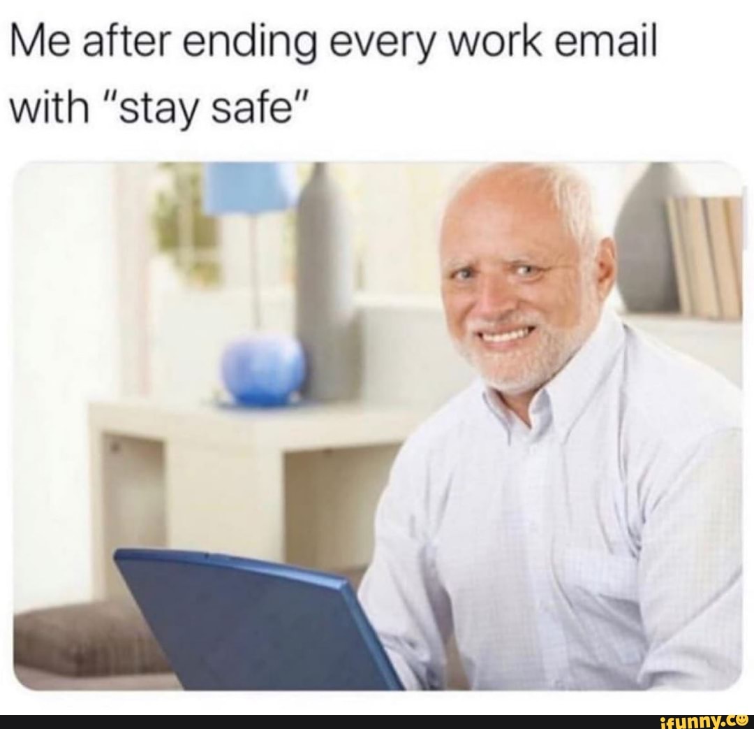 Me after ending every work email with 