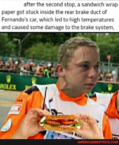 after the second stop, a sandwich wrap paper got stuck inside the rear brake duct of
Fernando's car, which led to high temperatures and caused some damage to the brake system,