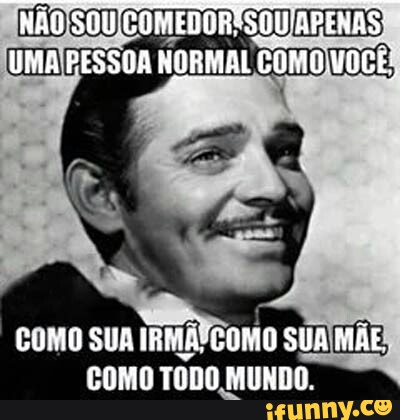 COMO SUA IRMA! EoMo SUAIMÃE)
COMO
TODO MUNDO.