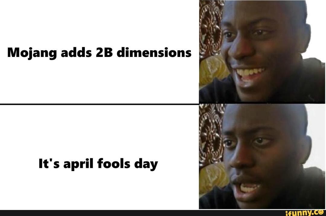 Mojang adds 2B dimensions It's april fools day iFunny