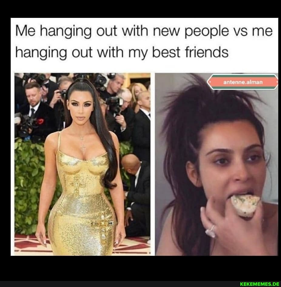 Me hanging out with new people vs me hanging out with my best friends
antenne