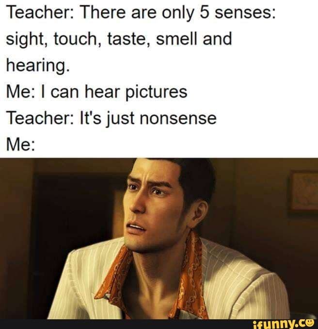 Teacher: There are only 5 senses: sight, touch, taste, smell and heaﬂng ...