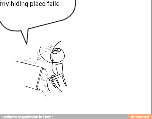 my hiding place faild