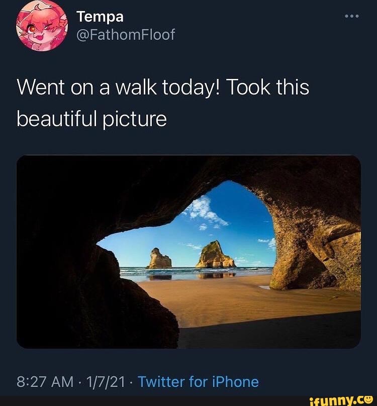 Tempa
@FathomFloof
Went on a walk today! Took this beautiful picture
AM - Twitter for iPhone