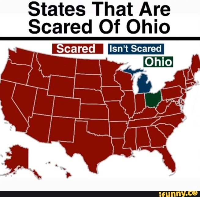 States That Are Scared Of Ohio Scared Fisnt Scared - iFunny