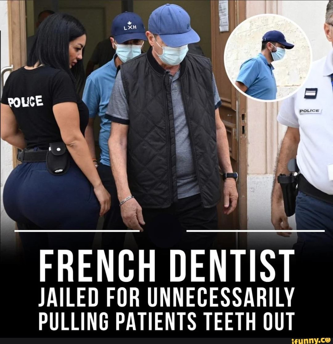 Police French Dentist Jailed For Unnecessarily Pulling Patients Teeth