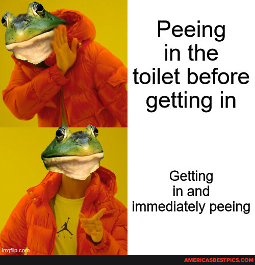 Peeing in the toilet before getting in Getting in and immediately peeing America’s best pics