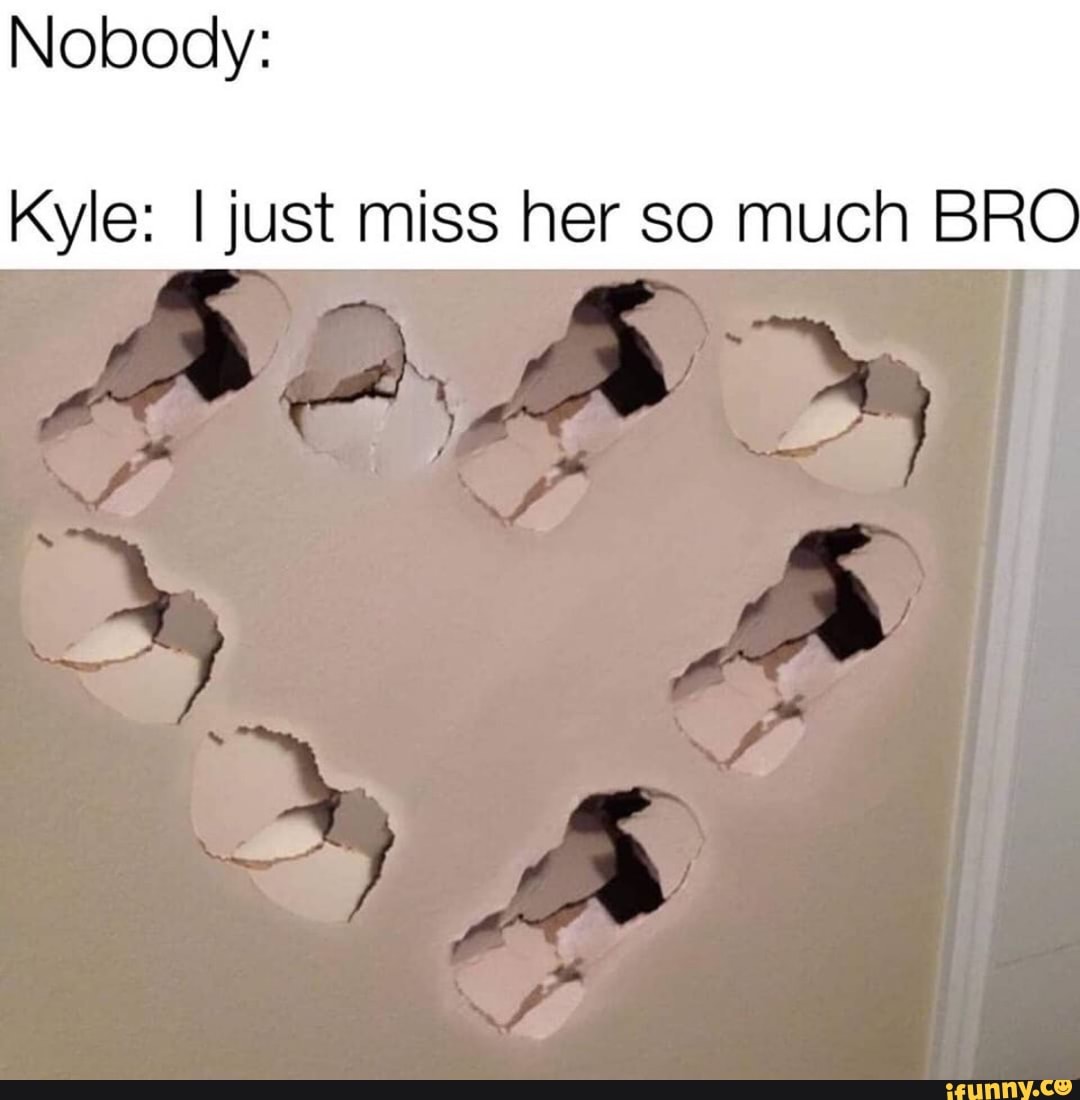 Kyle Ijust Miss Her So Much Bro Ifunny