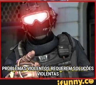 PROBLEMAS VIOLENTOS REQUEREM SOLUÇÕES
" VIOLENTAS