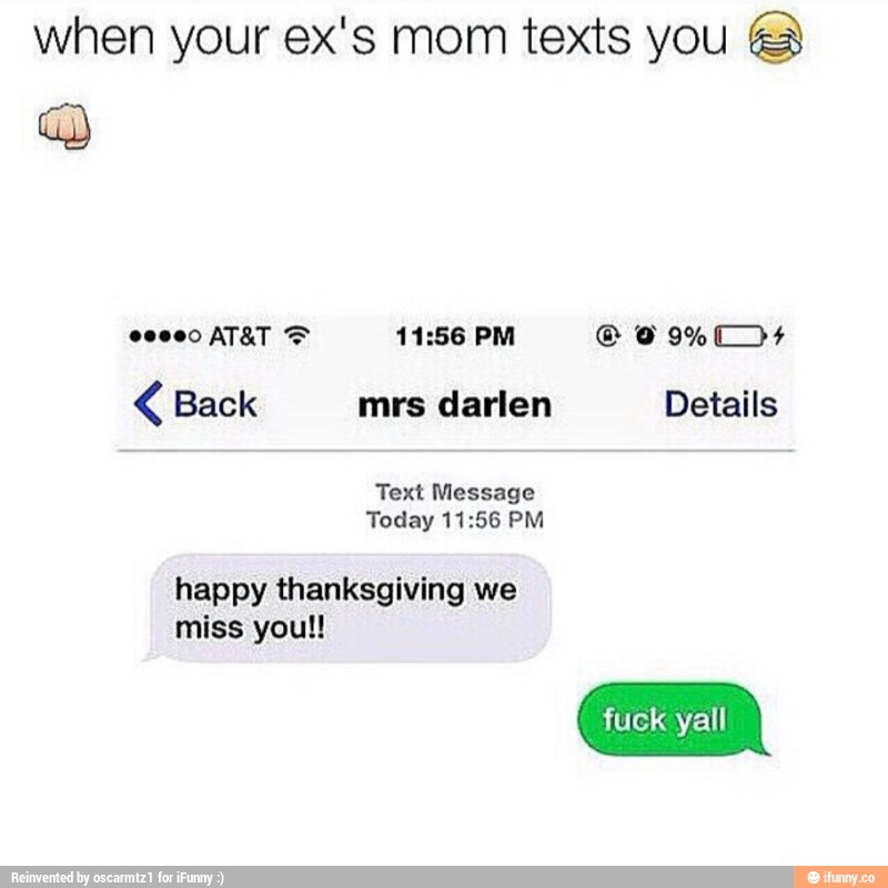 when your ex's mom texts you © © happy thanksgiving we miss you! 