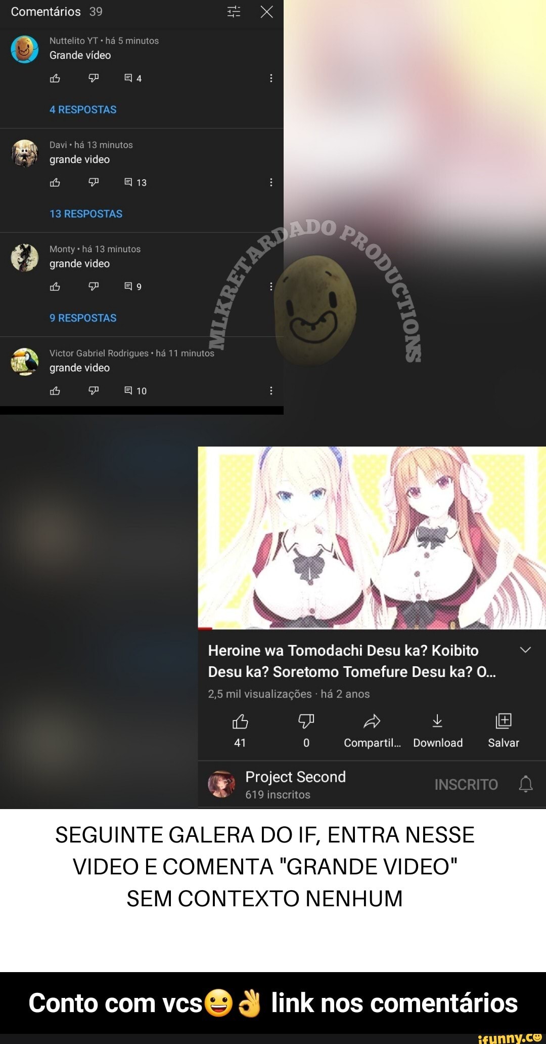 Comentários 39
Nuttelito YT há 5 minutos
Grande vídeo
[río) EA Es
4 RESPOSTAS
Bi Davi * há 13 minutos grande video
13
13 RESPOSTAS Monty * há 13 minutos grande video
9 RESPOSTAS
Victor Gabriel Rodrigues há 11 minutos
- grande video
Heroine wa Tomodachi Desu ka? Koibito
Desu ka? Soretomo Tomefure Desu ka? O...
2,5 mil visualizações há 2 anos
áo) + [EE
41 0 Compartil.. Download Salvar
Project Second
619 inscritos
SEGUINTE GALERA DO IF, ENTRA NESSE VIDEO E COMENTA "GRANDE VIDEO"
SEM CONTEXTO NENHUM
Conto com vcs d) link nos comentários - Conto com vcs😀👌 link nos comentários